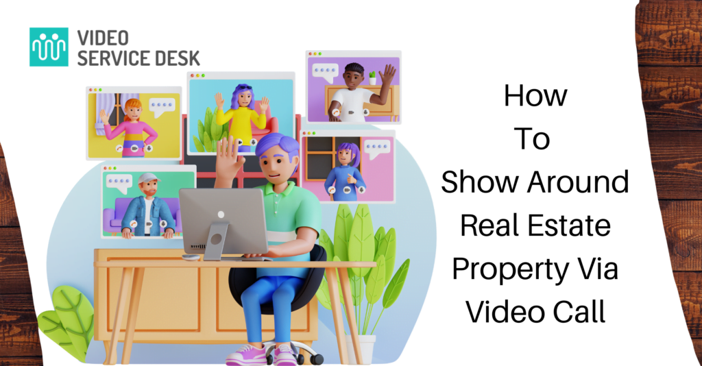 How To Show Around Real Estate Property Via Video Call